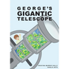 George Gigantic Telescope: A book about a boy and his great space adventure - Paperback
