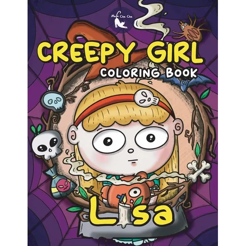 Creepy Girl Lisa Coloring Book: A Coloring Book that features Kawaii, Spooky Girl in her Gothic Life with Cute Creepy Creatures and Haunted Things for - Paperback