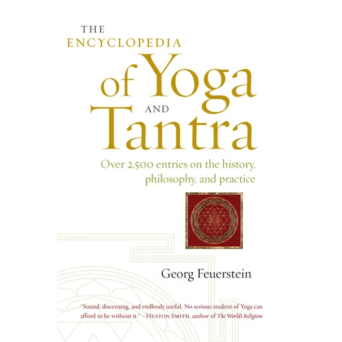 The Encyclopedia of Yoga and Tantra: Over 2,500 Entries on the History, Philosophy, and Practice - Paperback