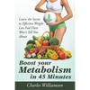 Boost Your Metabolism in 45 Minutes: Learn the Secret to Effective Weight Loss Fad Diets Won't Tell You About - Paperback