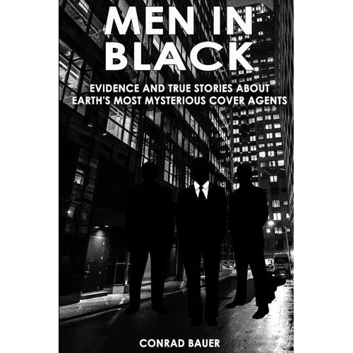 Men in Black: Evidence and True Stories about Earth's Most Mysterious Cover Agents - Paperback