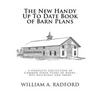 The New Handy Up To Date Book of Barn Plans: A Complete Collection of Common Sense Plans of Barns, Out Buildings and Sheds - Paperback