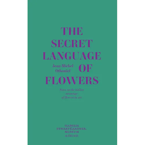 Jean-Michel Othoniel: The Secret Language of Flowers: Notes on the Hidden Meanings of Flowers in Art - Hardcover