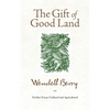 The Gift of Good Land: Further Essays Cultural and Agricultural - Paperback