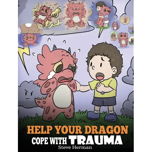 Help Your Dragon Cope with Trauma: A Cute Children Story to Help Kids Understand and Overcome Traumatic Events. - Hardcover
