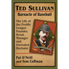 Ted Sullivan, Barnacle of Baseball: The Life of the Prolific League Founder, Scout, Manager and Unrivaled Huckster - Paperback