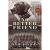 No Better Friend: One Man, One Dog, and Their Extraordinary Story of Courage and Survival in WWII - Paperback