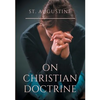 St. Augustine: On Christian Doctrine: A compend of exegetical theology to guide the Christians in the interpretation of the Sacred Scriptures - Paperback