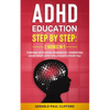 ADHD Education: Step By Step: 2 Books in 1: Thriving With ADHD Workbook + Parenting ADHD What Adhd Child Wants From You - Paperback