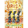 The Way of Orisa: Empowering Your Life Through the Ancient African Religion of Ifa - Paperback