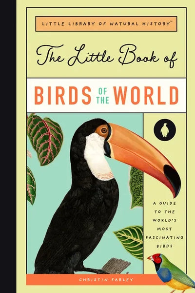 The Little Book of Birds of the World: A Guide to the World's Most Fascinating Birds - Hardcover