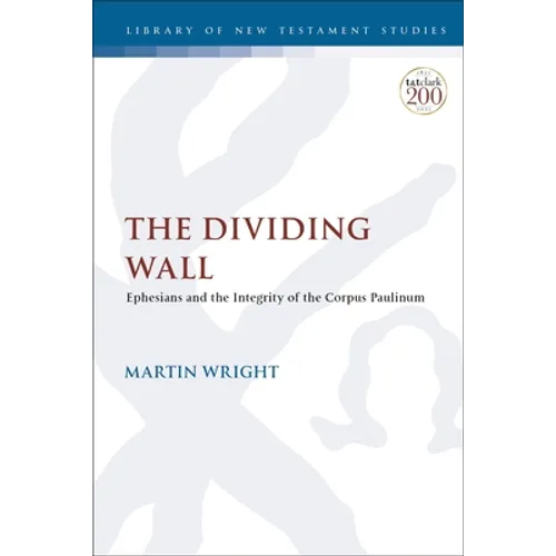 The Dividing Wall: Ephesians and the Integrity of the Corpus Paulinum - Paperback