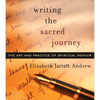 Writing the Sacred Journey: The Art and Practice of Spiritual Memoir - Paperback