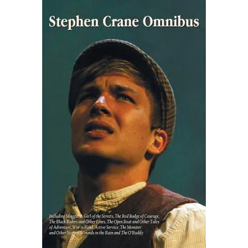 Stephen Crane Omnibus, including Maggie: A Girl of the Streets, The Red Badge of Courage, The Black Riders and Other Lines, The Open Boat and Other Ta - Hardcover