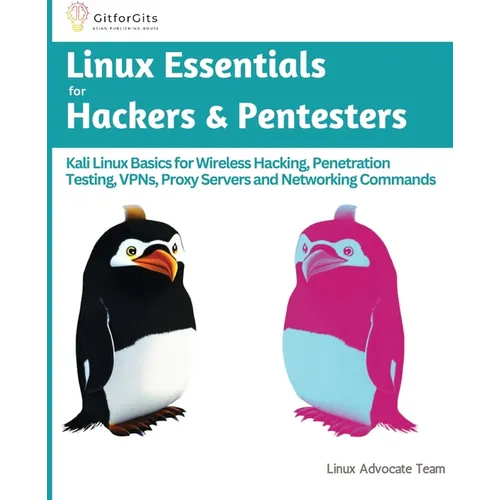 Linux Essentials for Hackers & Pentesters: Kali Linux Basics for Wireless Hacking, Penetration Testing, VPNs, Proxy Servers and Networking Commands - Paperback