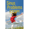 Sinus Problems STOP! - The Complete Guide on Sinus Infection, Sinusitis Symptoms, Sinusitis Treatment, & Secrets to Natural Sinus Relief without Harsh - Paperback