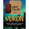 Best Tales of the Yukon: A Book of Poems About Alaska and the Klondike Gold Rush Era - Paperback