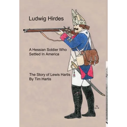 Ludwig Hirdes, A Hessian Soldier Who Settled In America - Hardcover
