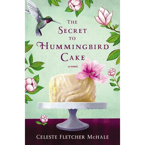 The Secret to Hummingbird Cake: A Novel of Strong Women and Even Stronger Friendships - Paperback