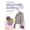 Mastering Machine Knitting: From the Thread to the Finished Garment. Updated and Revised New Edition - Paperback