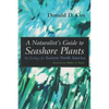 A Naturalist's Guide to Seashore Plants: An Ecology for Eastern North America - Paperback