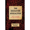 The Education Apocalypse: How It Happened and How to Survive It - Paperback