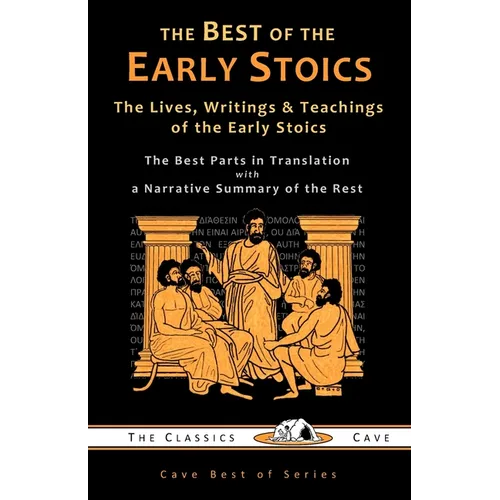 The Best of the Early Stoics: The Lives, Writings & Teachings of the Early Stoics - Paperback