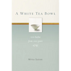 A White Tea Bowl: 100 Haiku from 100 Years of Life - Paperback