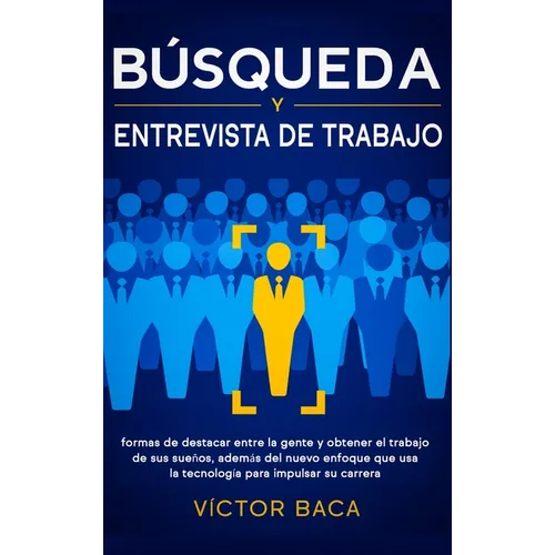 Búsqueda y entrevista de trabajo: Formas de destacar entre la gente y obtener el trabajo de sus sueños, además del nuevo enfoque que usa la tecnología - Hardcover