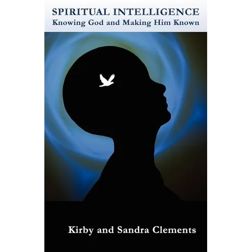 Spiritual Intelligence: Knowing God and Making Him Known - Paperback