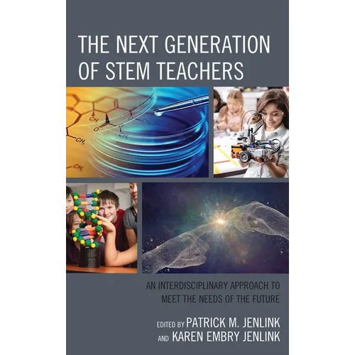 The Next Generation of Stem Teachers: An Interdisciplinary Approach to Meet the Needs of the Future - Paperback