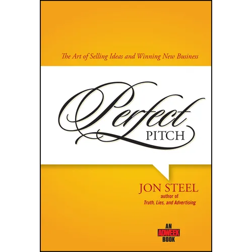 Perfect Pitch: The Art of Selling Ideas and Winning New Business - Hardcover
