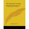 The Apocalypse Unsealed: Being An Esoteric Interpretation Of The Initiation Of St. John - Paperback