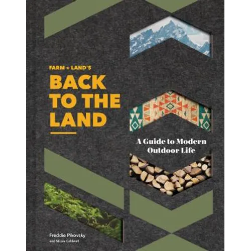 Farm + Land's Back to the Land: A Guide to Modern Outdoor Life (Simple and Slow Living Book, Gift for Outdoor Enthusiasts) - Hardcover