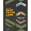Farm + Land's Back to the Land: A Guide to Modern Outdoor Life (Simple and Slow Living Book, Gift for Outdoor Enthusiasts) - Hardcover