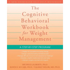 The Cognitive Behavioral Workbook for Weight Management: A Step-By-Step Program - Paperback