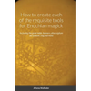 How to create each of the requisite tools for Enochian magick: Including the great table, banners, altar, sigilum dei aemeth, ring and more - Hardcover