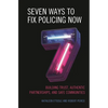 Seven Ways to Fix Policing Now: Building Trust, Authentic Partnerships, and Safe Communities - Hardcover