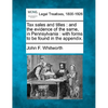 Tax Sales and Titles: And the Evidence of the Same, in Pennsylvania: With Forms to Be Found in the Appendix. - Paperback