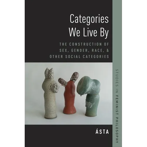 Categories We Live by: The Construction of Sex, Gender, Race, and Other Social Categories - Paperback