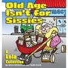 Old Age Isn't for Sissies: A Lola Collection - Paperback