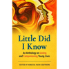 Little Did I Know: An Anthology on Loving and Companioning Young Lives - Paperback