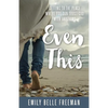 Even This: Getting to the Place Where You Can Trust God with Anything - Paperback