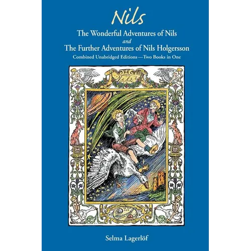 Nils: The Wonderful Adventures of NILS and The Further Adventures of Nils Holgersson: Combined Unabridged Editions-Two Books in One - Paperback
