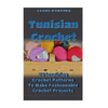 Tunisian Crochet: 20 Inspiring Crochet Patterns To Make Fashionable Crochet Projects: (Crochet For The Home, Crochet In One Day, Crochet - Paperback