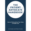 The Patient Advocate Handbook: How to Find and Use Your Voice in Health Care - Paperback