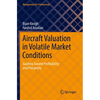 Aircraft Valuation in Volatile Market Conditions: Guiding Toward Profitability and Prosperity - Paperback
