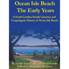 Ocean Isle Beach The Early Years: A North Carolina Family's Journey and Unapologetic History of Ocean Isle Beach - Hardcover