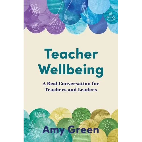 Teacher Wellbeing: A Real Conversation for Teachers and Leaders - Paperback