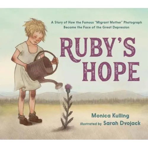 Ruby's Hope: A Story of How the Famous "Migrant Mother" Photograph Became the Face of the Great Depression - Hardcover